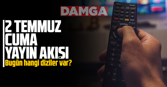 2 Temmuz 2021 Cuma Atv Kanal D Show Tv Star Tv Fox Tv Tv8 Trt1 Ve