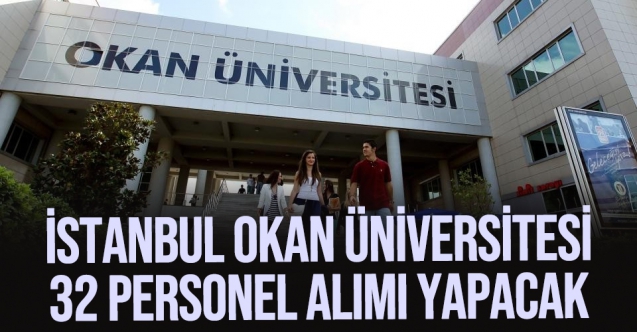 Istanbul Okan Universitesi 32 Arastirma Gorevlisi Aliyor