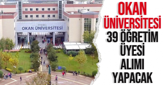 istanbul okan universitesi 39 ogretim uyesi aliyor