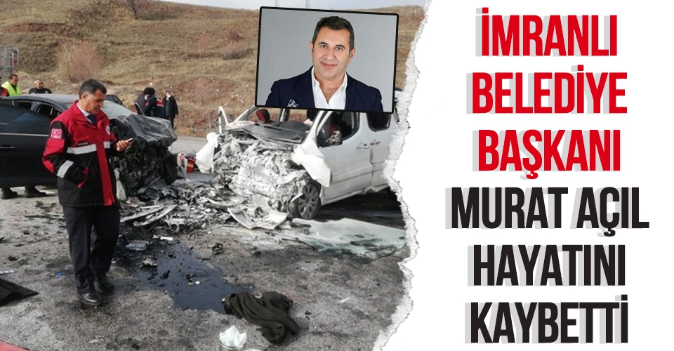 Imranli Belediye Baskani Murat Acil Hayatini Kaybetti